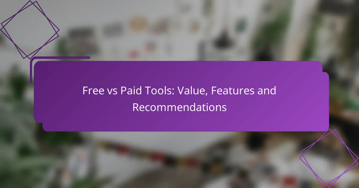 Free vs Paid Tools: Value, Features and Recommendations
