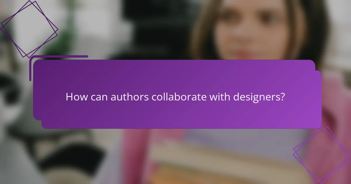 How can authors collaborate with designers?