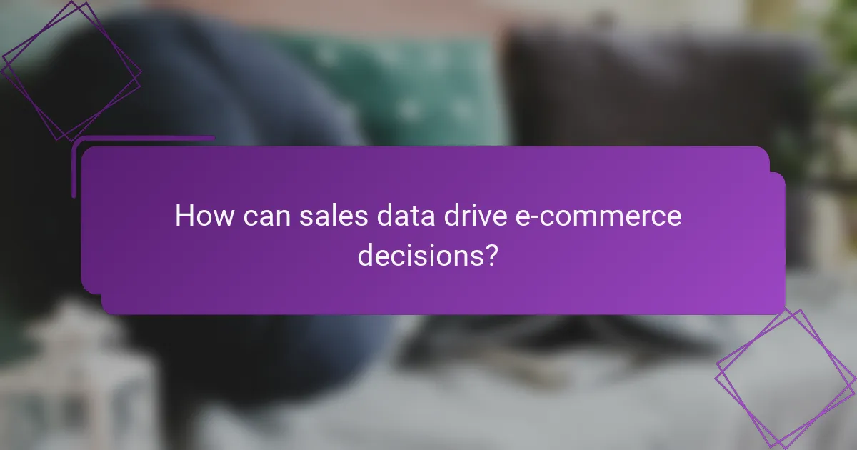 How can sales data drive e-commerce decisions?