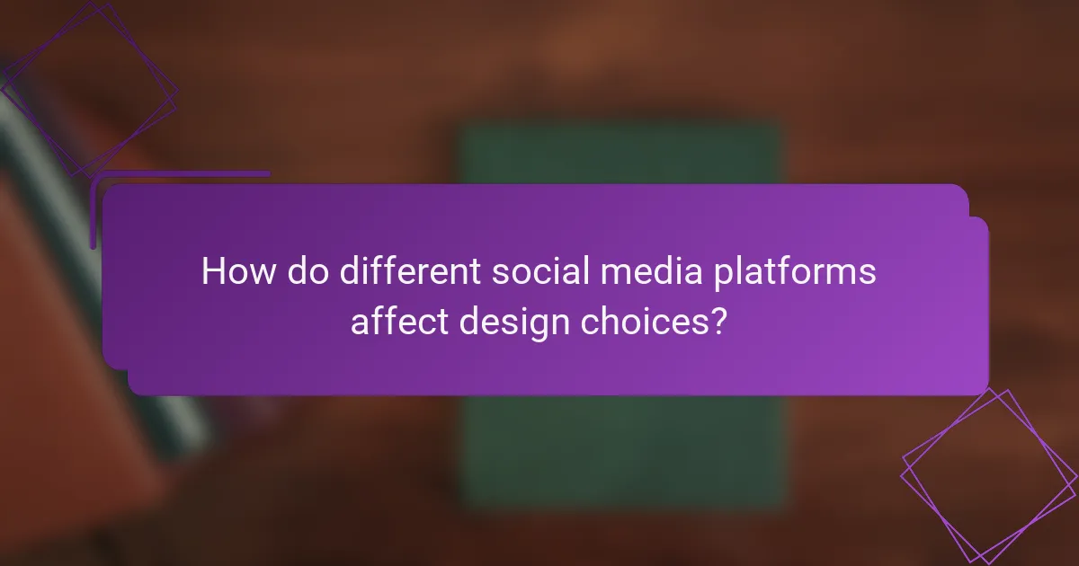How do different social media platforms affect design choices?