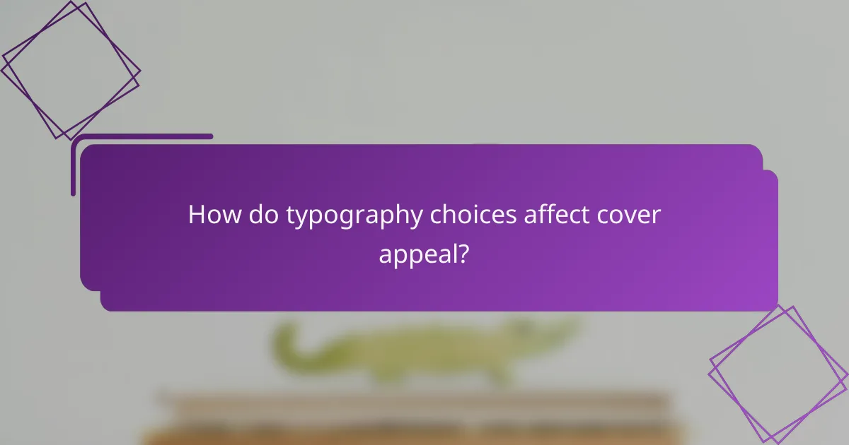 How do typography choices affect cover appeal?