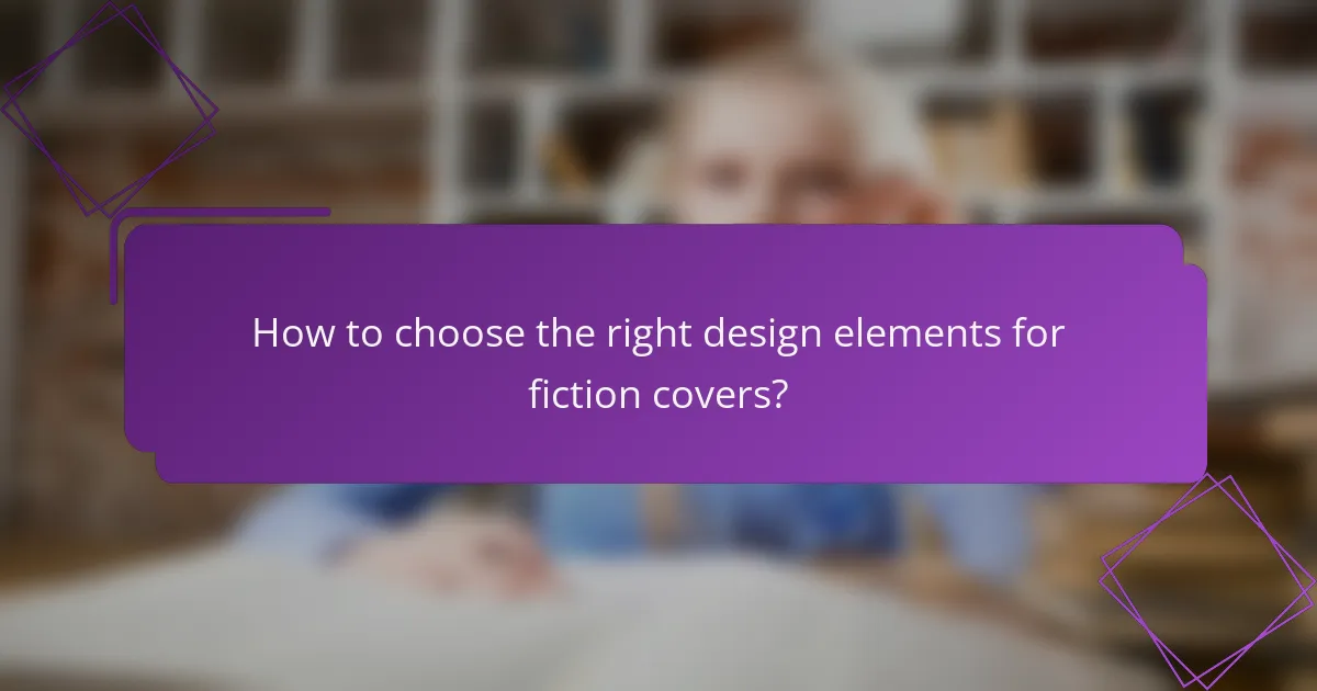 How to choose the right design elements for fiction covers?