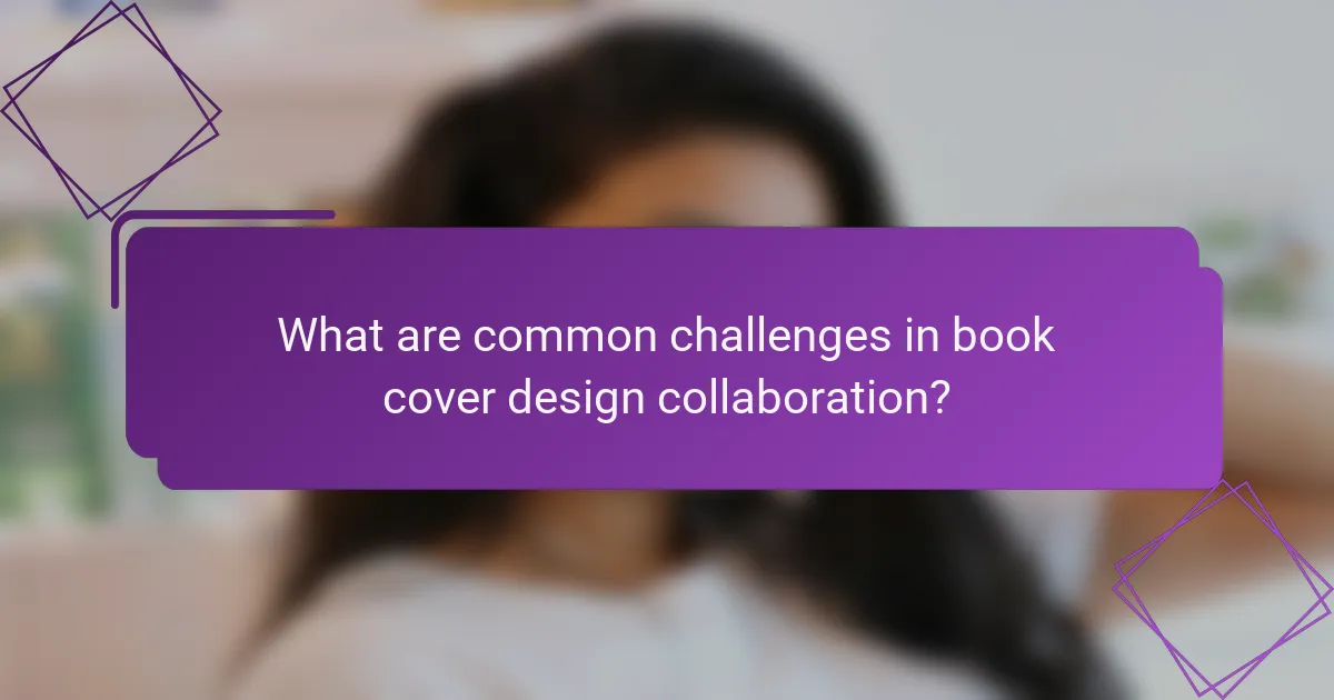 What are common challenges in book cover design collaboration?