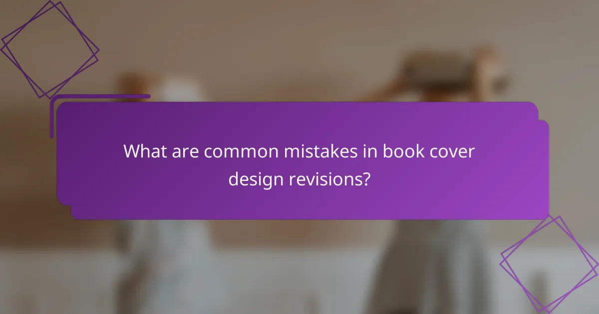 What are common mistakes in book cover design revisions?