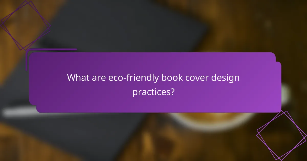 What are eco-friendly book cover design practices?