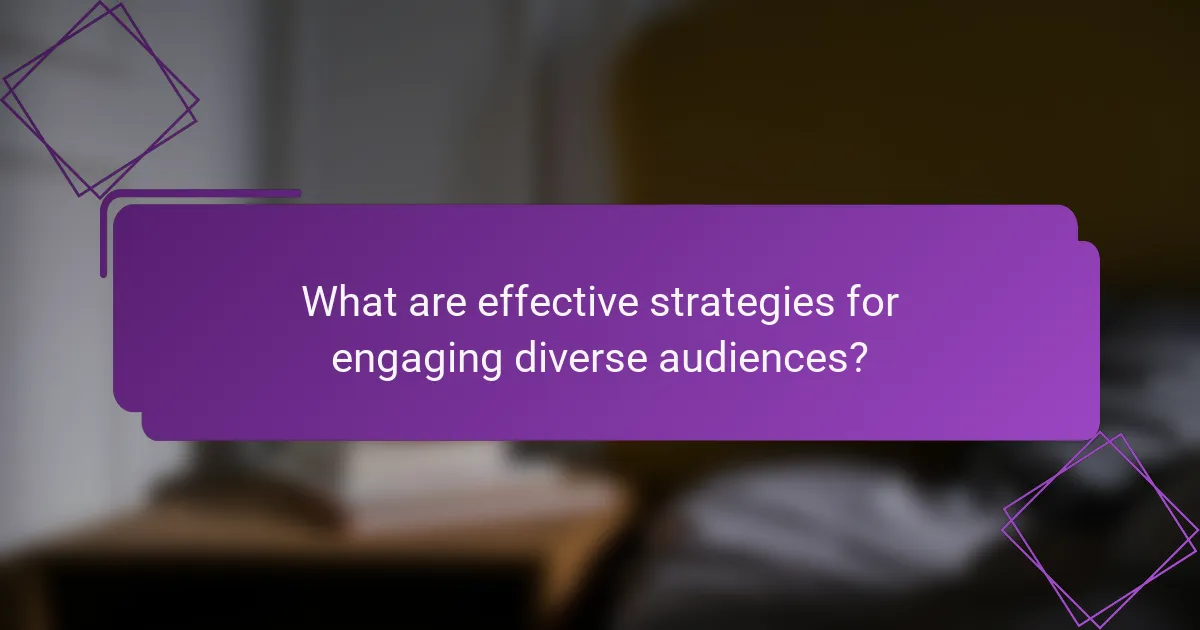 What are effective strategies for engaging diverse audiences?