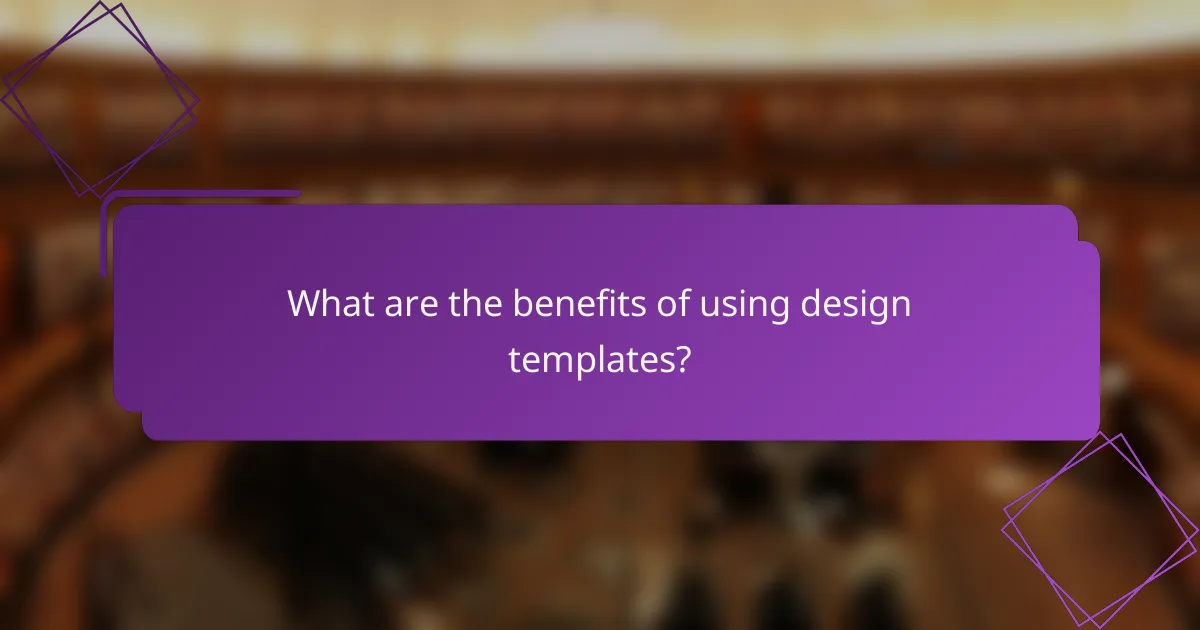 What are the benefits of using design templates?