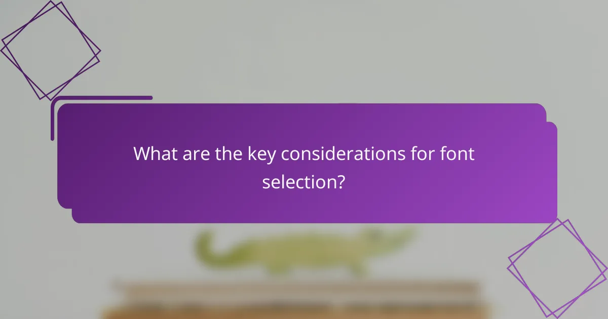What are the key considerations for font selection?