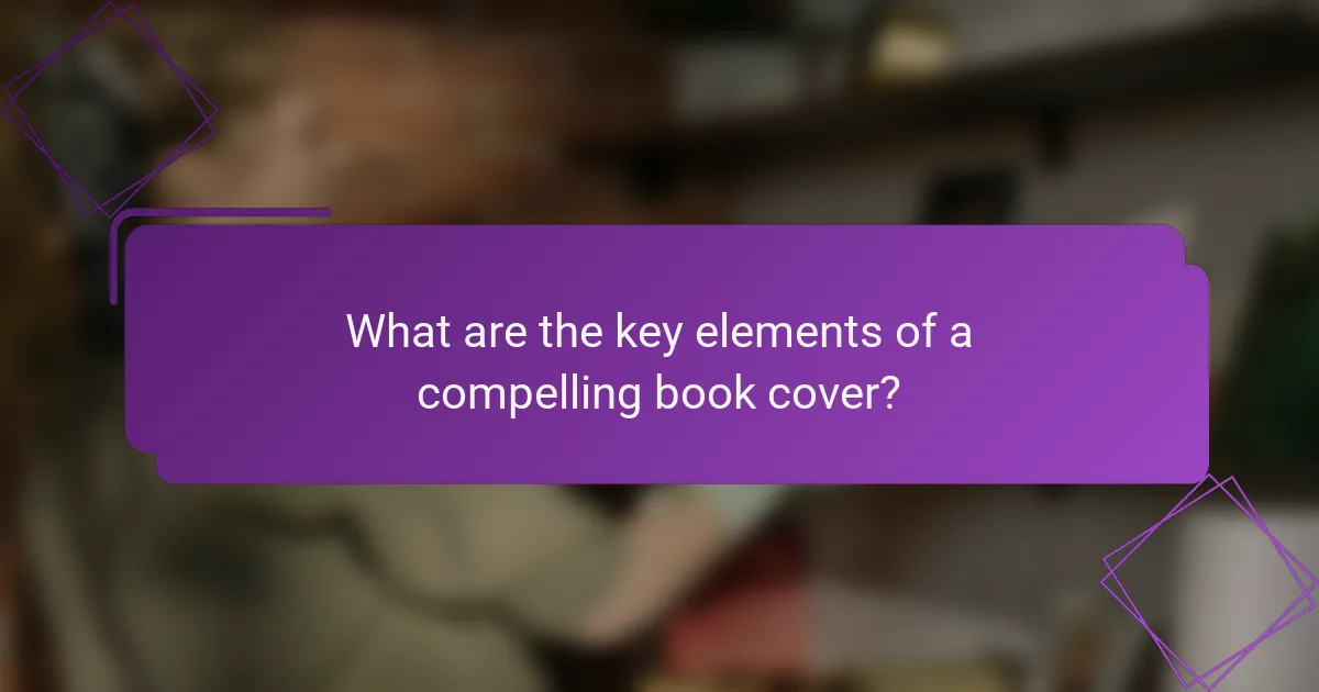 What are the key elements of a compelling book cover?