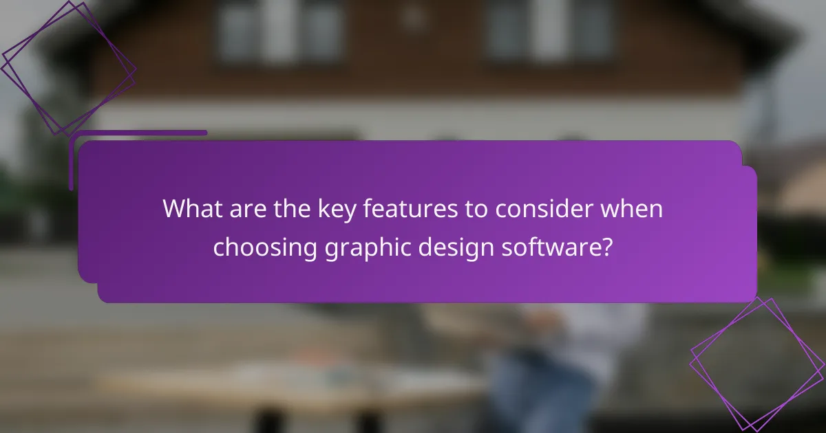 What are the key features to consider when choosing graphic design software?