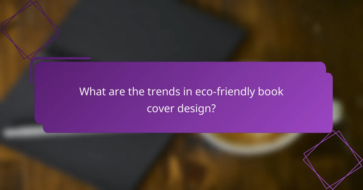 What are the trends in eco-friendly book cover design?