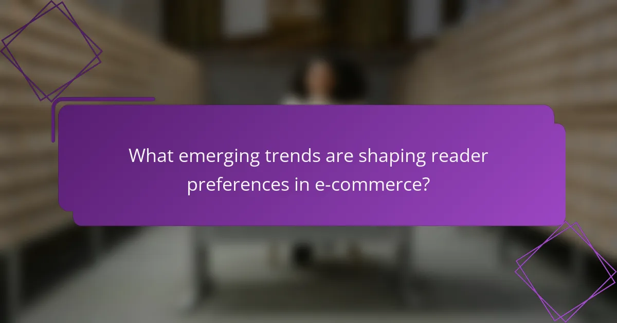 What emerging trends are shaping reader preferences in e-commerce?