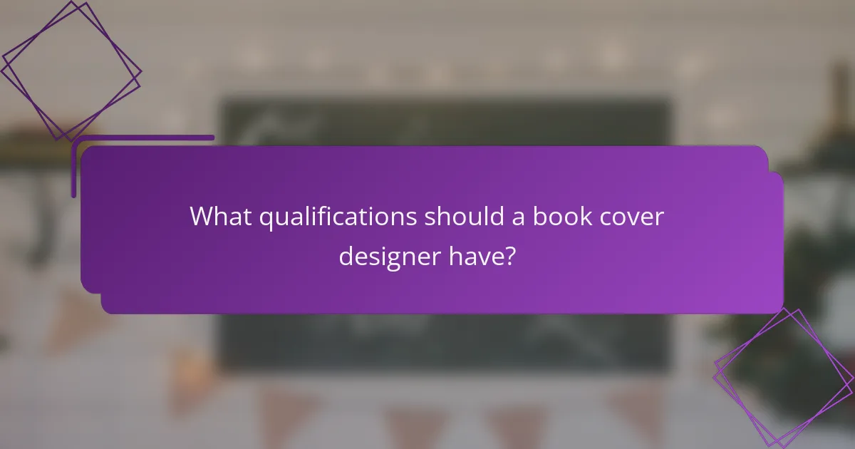 What qualifications should a book cover designer have?