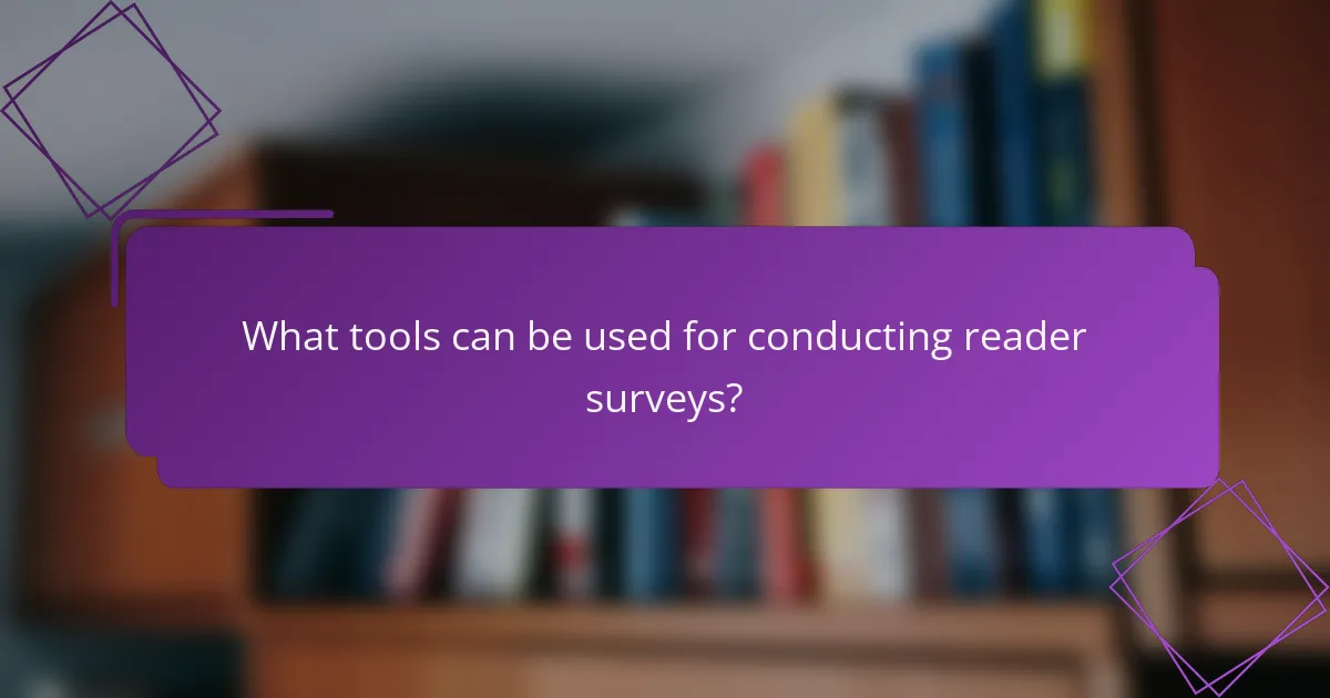 What tools can be used for conducting reader surveys?